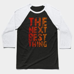 The Next Best Thing Baseball T-Shirt